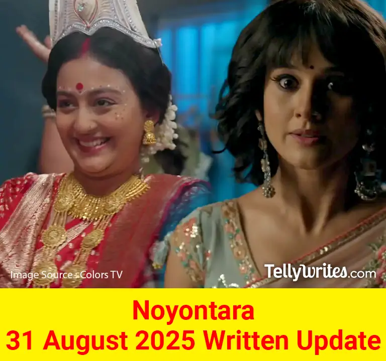 Noyontara 31 August 2025 Written Update
