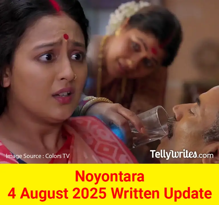Noyontara 4 August 2025 Written Update