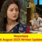Noyontara 6 August 2025 Written Update