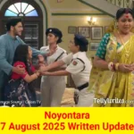 Noyontara 7 August 2025 Written Update