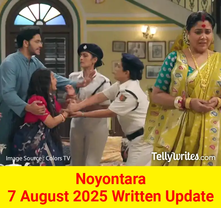 Noyontara 7 August 2025 Written Update
