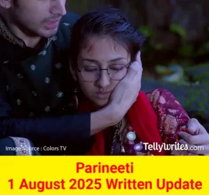 Parineeti 1 August 2025 Written Update