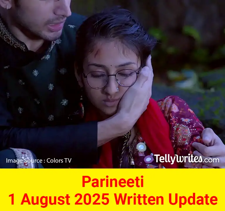 Parineeti 1 August 2025 Written Update