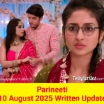 Parineeti 10 August 2025 Written Update