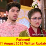 Parineeti 11 August 2025 Written Update
