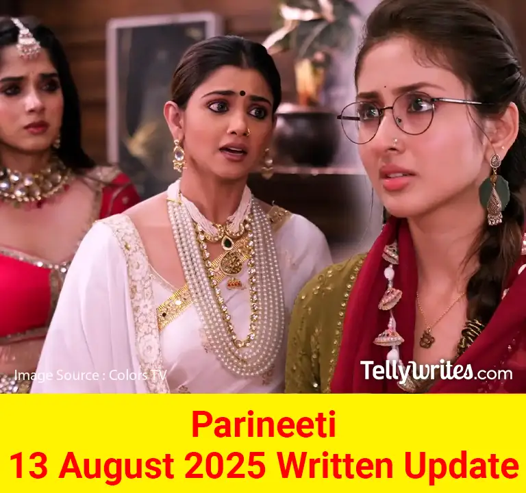 Parineeti 13 August 2025 Written Update