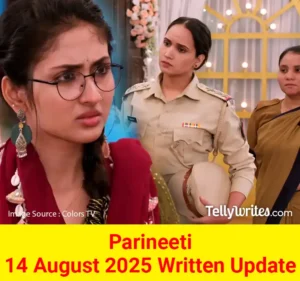 Parineeti 14 August 2025 Written Update