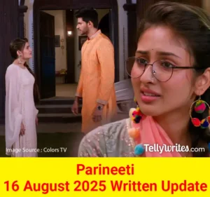 Parineeti 16 August 2025 Written Update