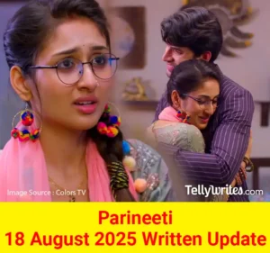 Parineeti 18 August 2025 Written Update