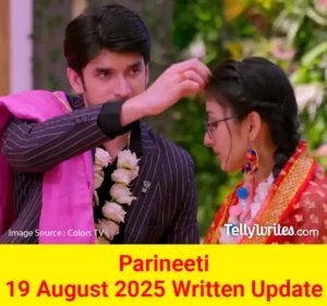 Parineeti 19 August 2025 Written Update