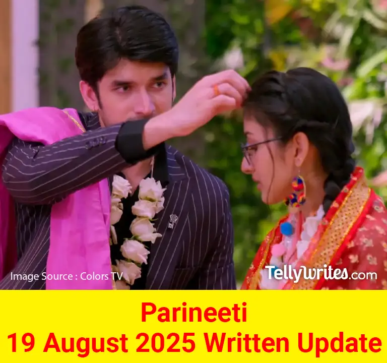 Parineeti 19 August 2025 Written Update