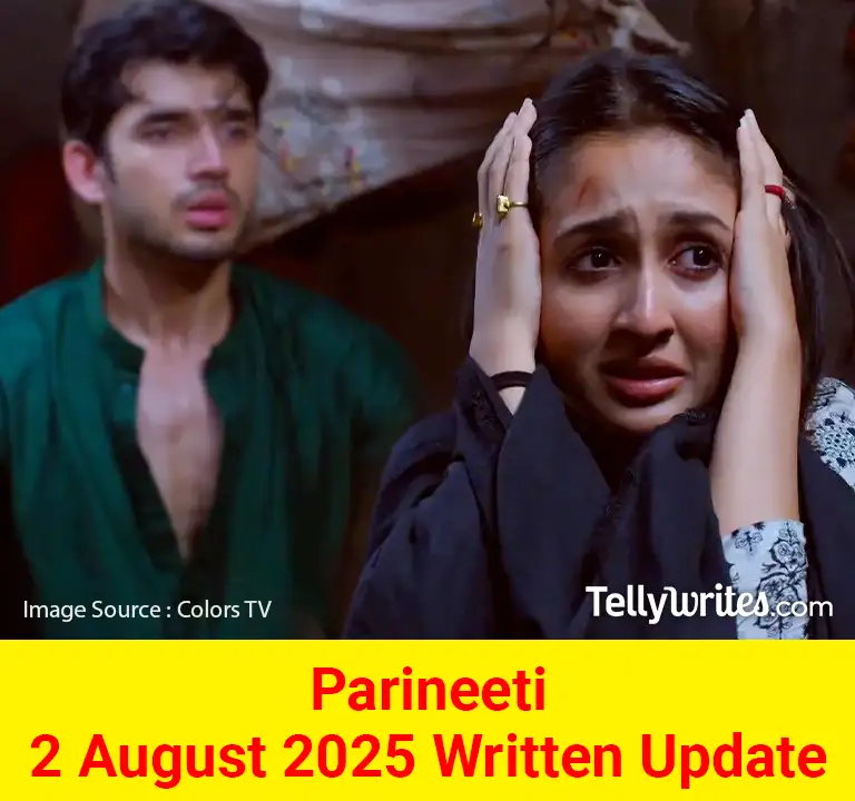 Parineeti 2 August 2025 Written Update