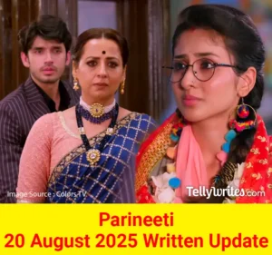 Parineeti 20 August 2025 Written Update