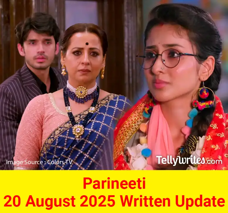 Parineeti 20 August 2025 Written Update