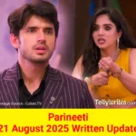Parineeti 21 August 2025 Written Update