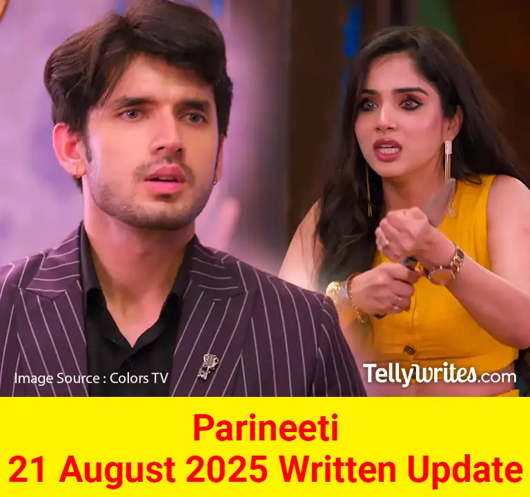 Parineeti 21 August 2025 Written Update