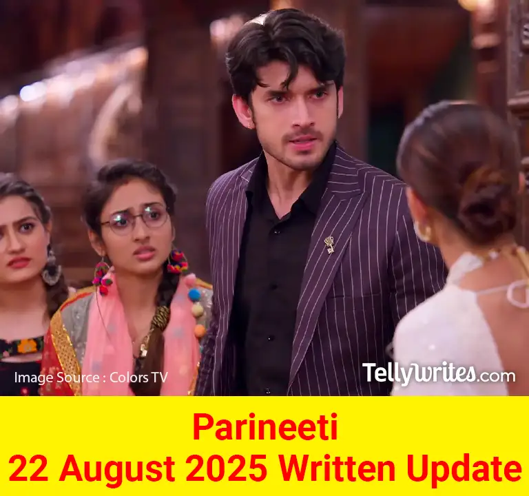 Parineeti 22 August 2025 Written Update