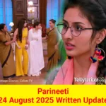 Parineeti 24 August 2025 Written Update