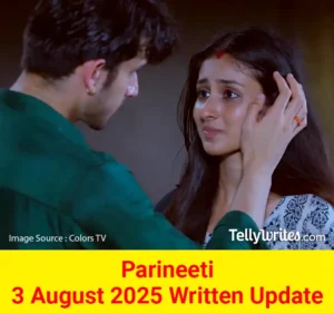 Parineeti 3 August 2025 Written Update