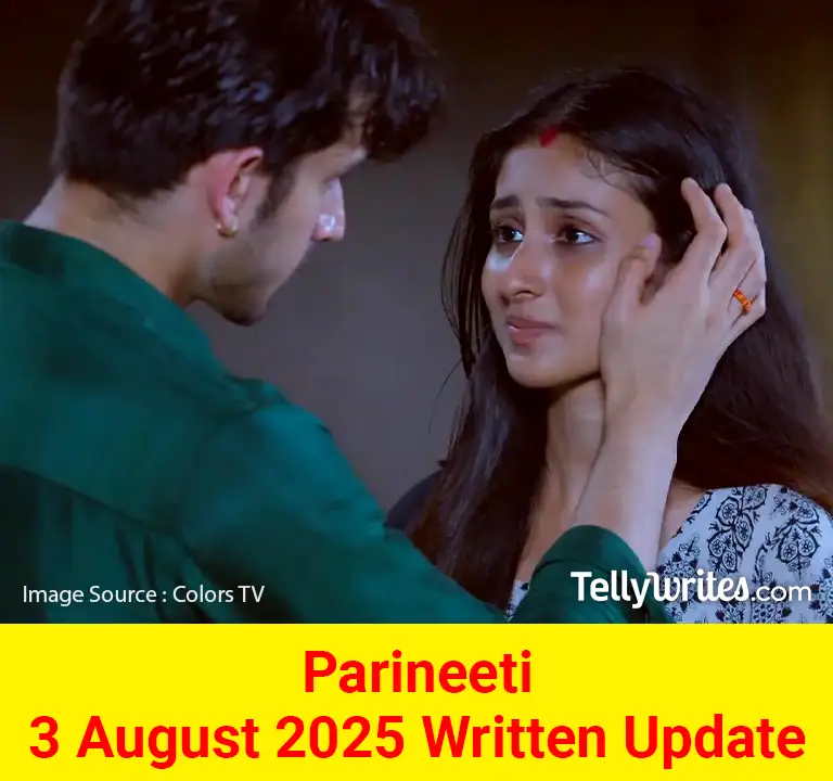 Parineeti 3 August 2025 Written Update