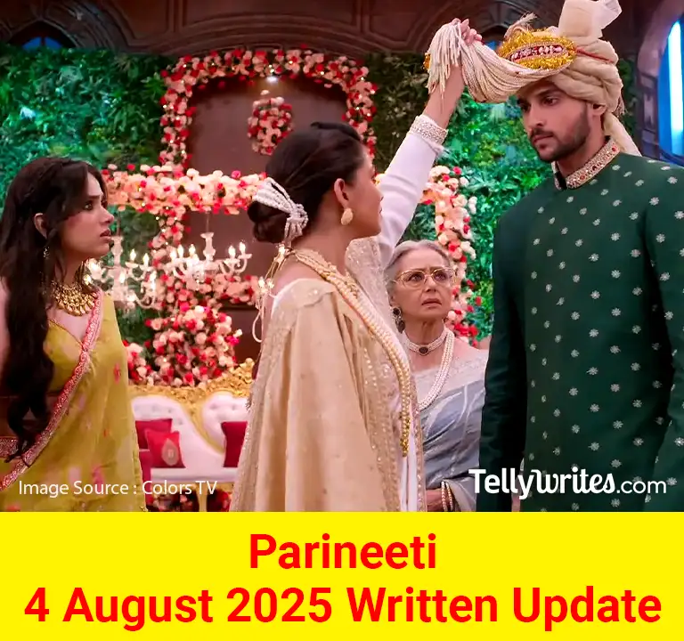 Parineeti 4 August 2025 Written Update