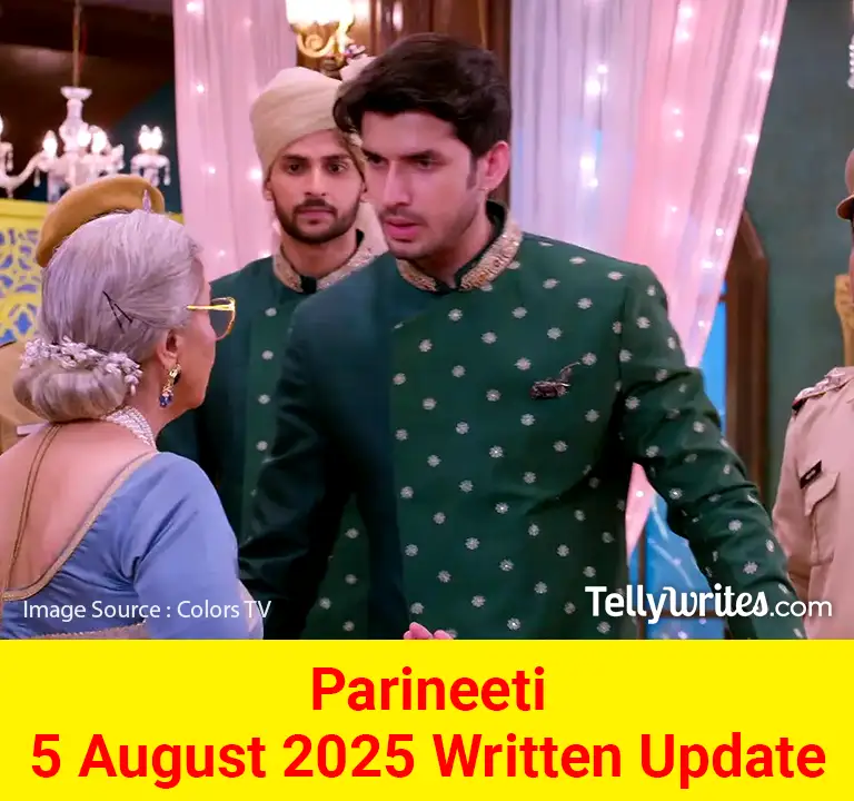 Parineeti 5 August 2025 Written Update