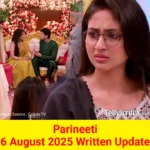 Parineeti 6 August 2025 Written Update