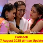 Parineeti 7 August 2025 Written Update