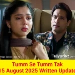 Tum Se Tum Tak 15 August 2025 Written Update 2