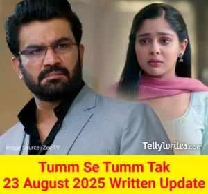 Tum Se Tum Tak 23 August 2025 Written Update
