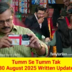 Tum Se Tum Tak 30 August 2025 Written Update