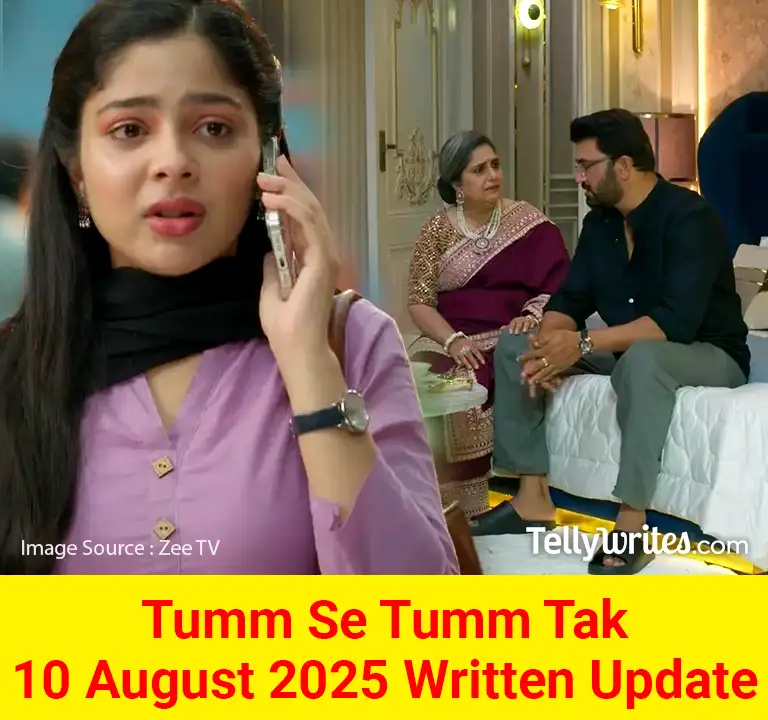 Tumm Se Tumm Tak 10 August 2025 Written Update