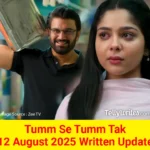 Tumm Se Tumm Tak 12 August 2025 Written Update