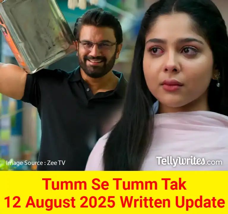 Tumm Se Tumm Tak 12 August 2025 Written Update