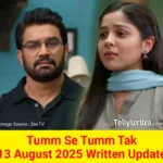 Tumm Se Tumm Tak 13 August 2025 Written Update