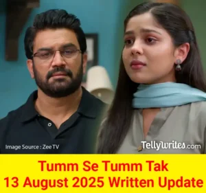 Tumm Se Tumm Tak 13 August 2025 Written Update