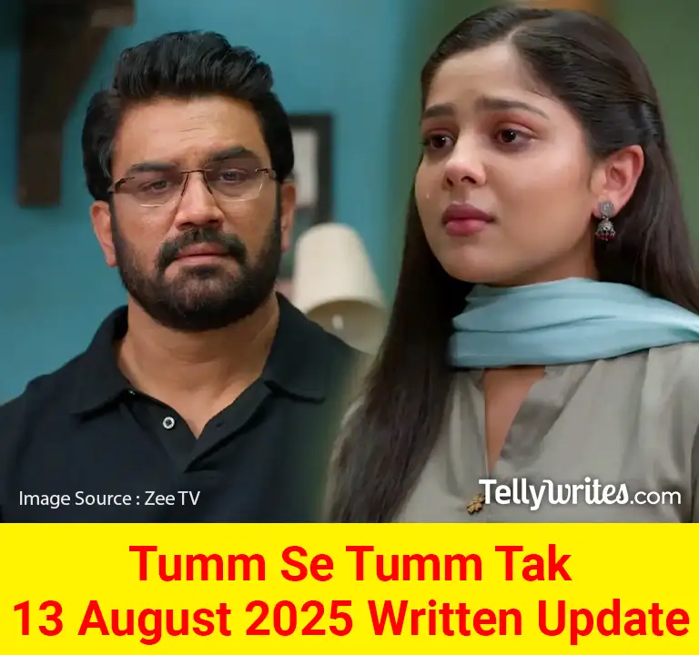 Tumm Se Tumm Tak 13 August 2025 Written Update