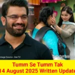 Tumm Se Tumm Tak 14 August 2025 Written Update