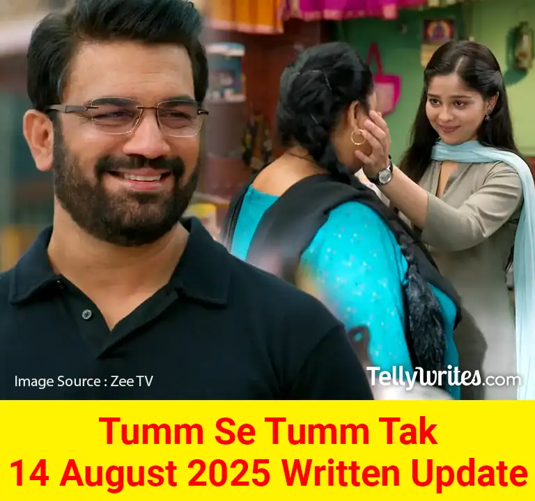 Tumm Se Tumm Tak 14 August 2025 Written Update