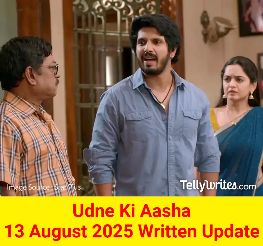 Udne Ki Aasha 13 August 2025 Written Update