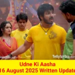 Udne Ki Aasha 16 August 2025 Written Update