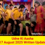 Udne Ki Aasha 17 August 2025 Written Update