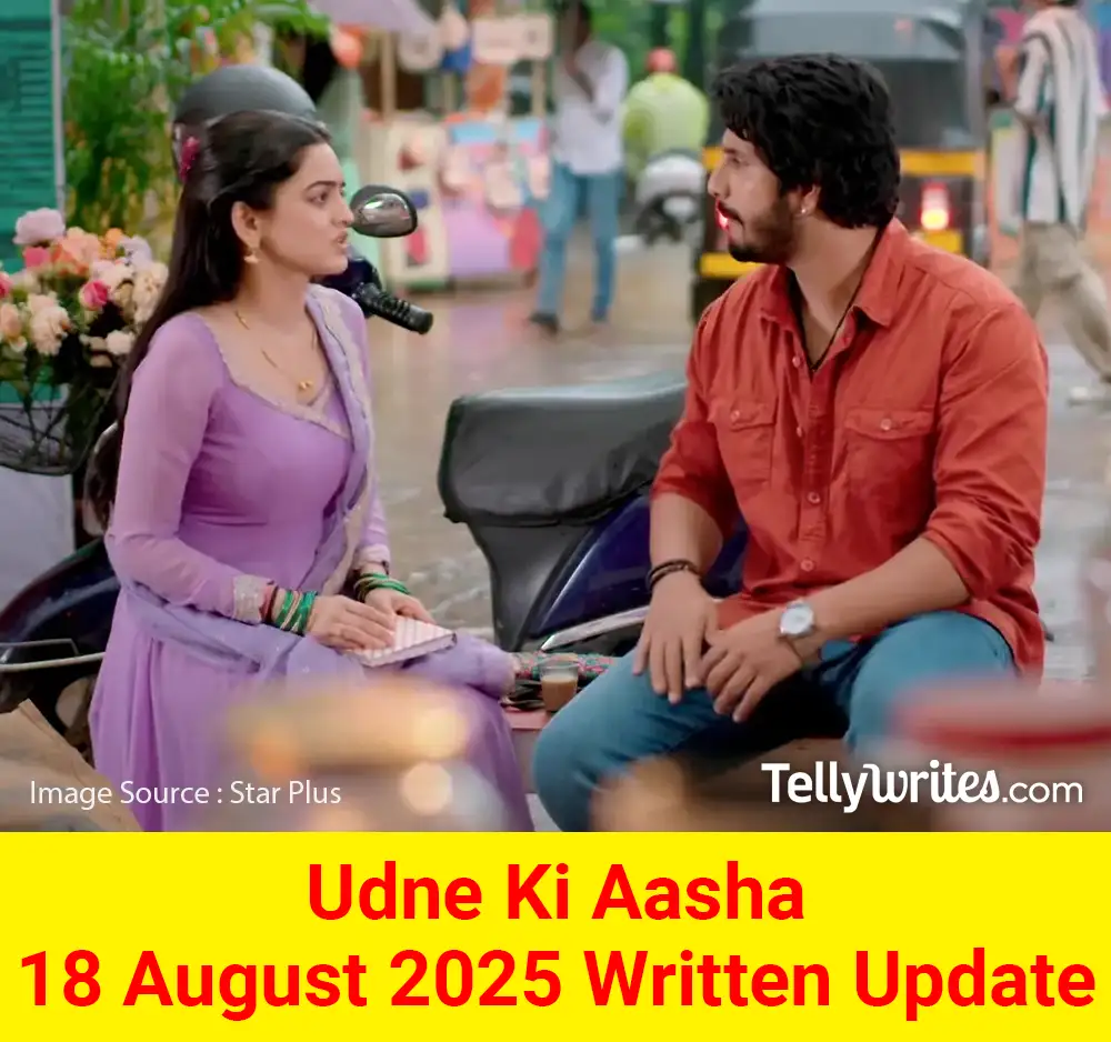 Udne Ki Aasha 18 August 2025 Written Update