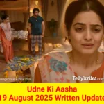Udne Ki Aasha 19 August 2025 Written Update