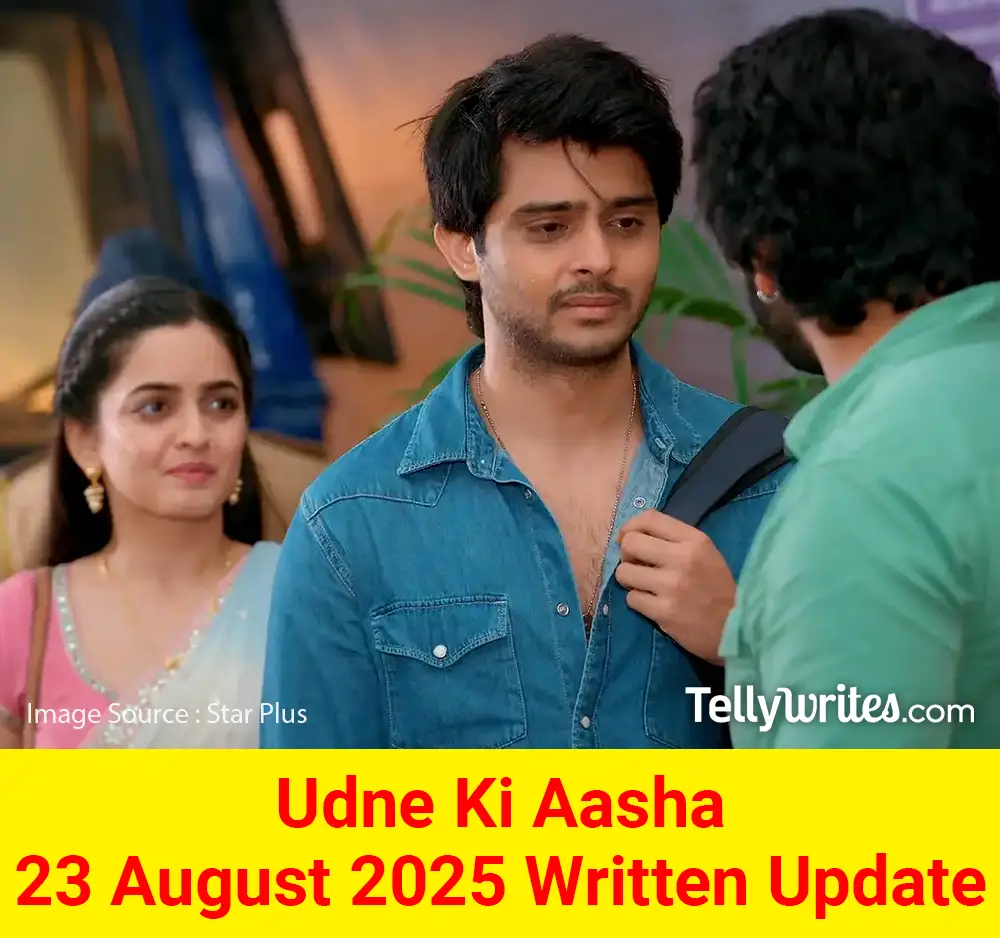 Udne Ki Aasha 23 August 2025 Written Update