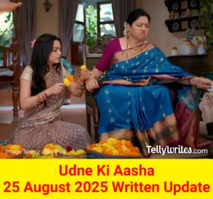 Udne Ki Aasha 25 August 2025 Written Update