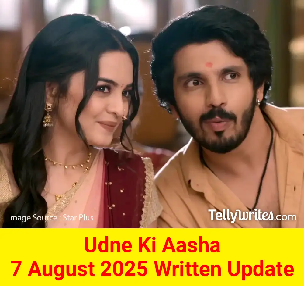 Udne Ki Aasha 7 August 2025 Written Update