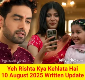 Yeh Rishta Kya Kehlata Hai 10 August 2025 Written Update