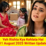 Yeh Rishta Kya Kehlata Hai 11 August 2025 Written Update