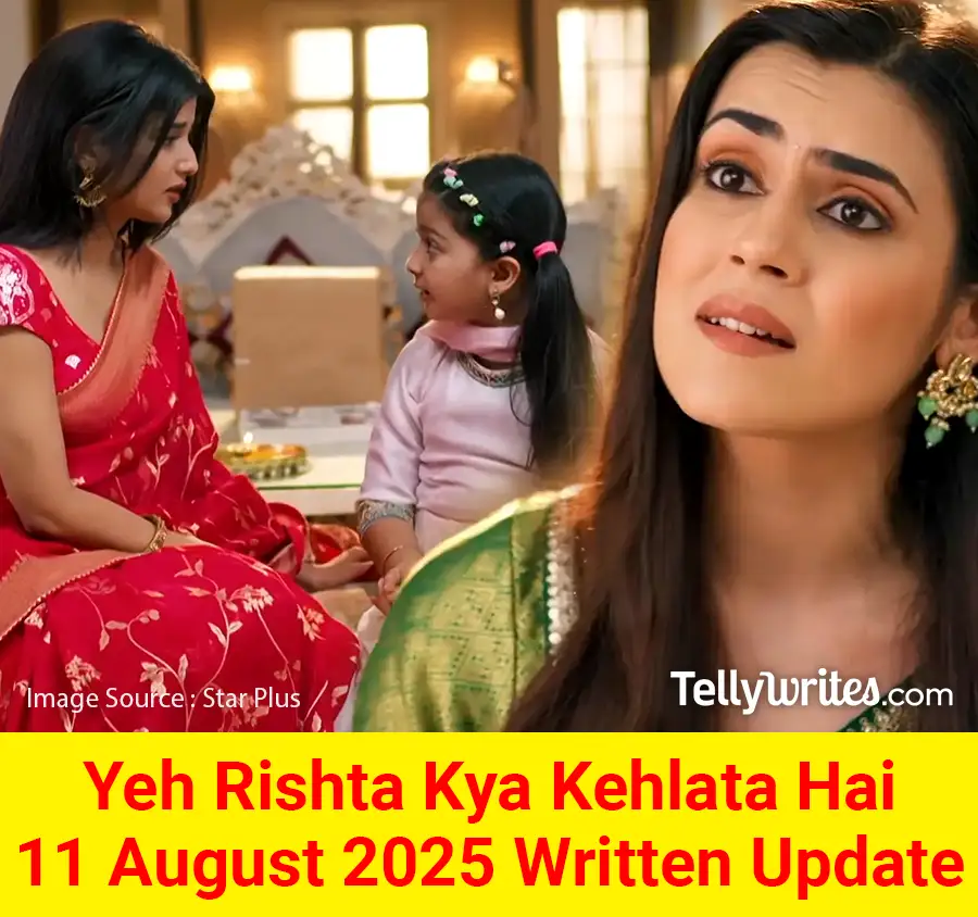 Yeh Rishta Kya Kehlata Hai 11 August 2025 Written Update